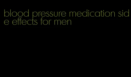 blood pressure medication side effects for men