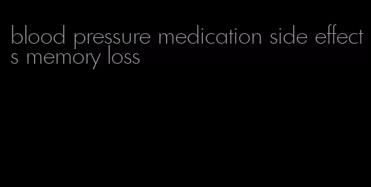 blood pressure medication side effects memory loss