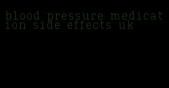 blood pressure medication side effects uk