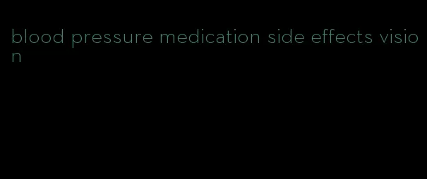 blood pressure medication side effects vision