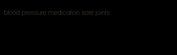 blood pressure medication sore joints