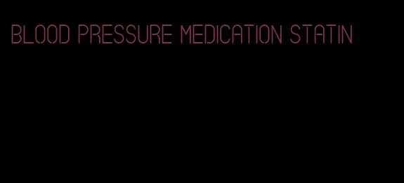 blood pressure medication statin