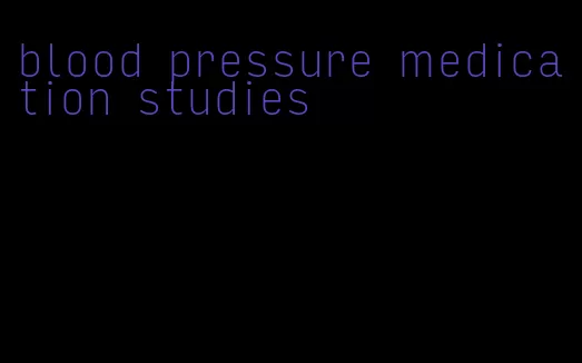 blood pressure medication studies