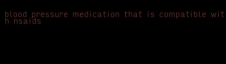 blood pressure medication that is compatible with nsaids