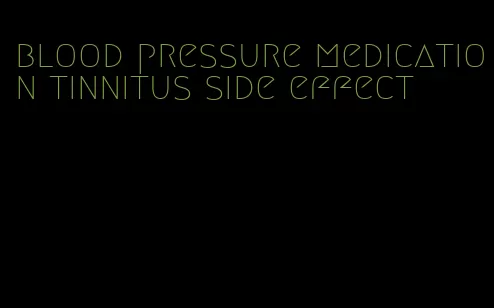 blood pressure medication tinnitus side effect