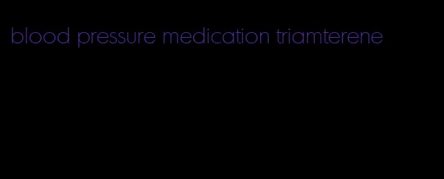 blood pressure medication triamterene