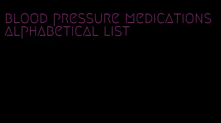 blood pressure medications alphabetical list