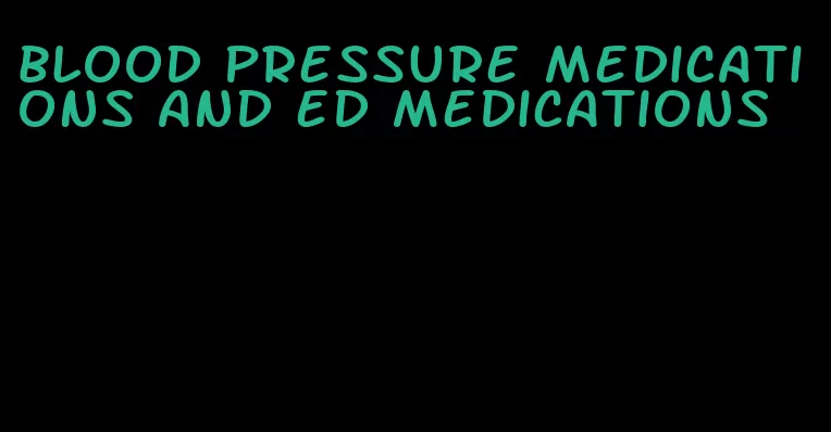 blood pressure medications and ed medications