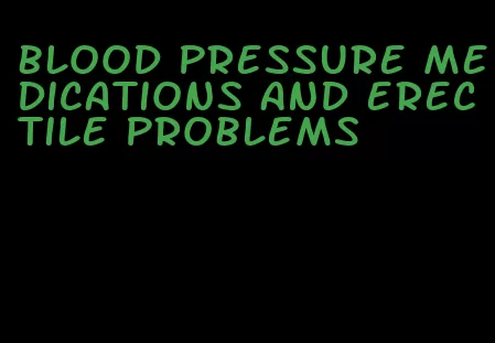 blood pressure medications and erectile problems