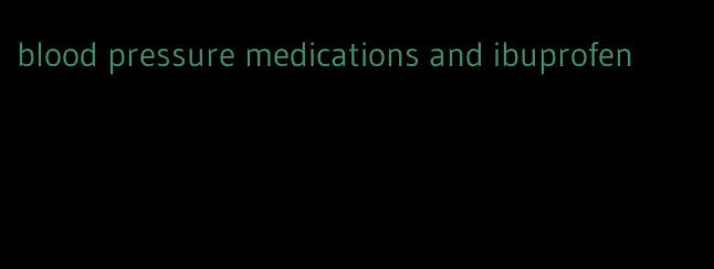 blood pressure medications and ibuprofen