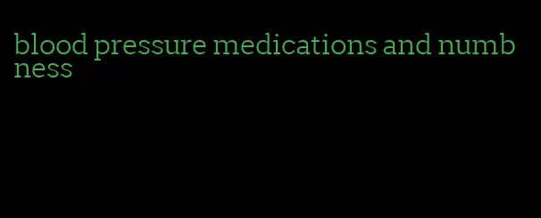 blood pressure medications and numbness