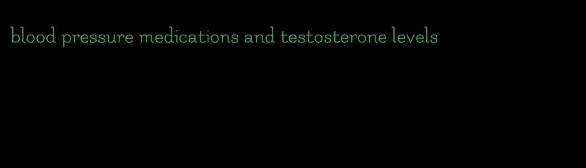 blood pressure medications and testosterone levels