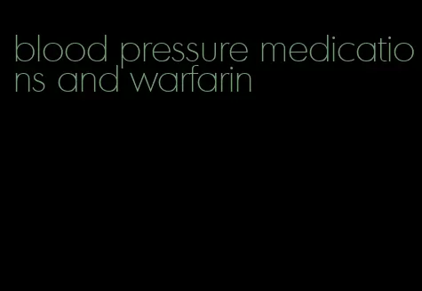 blood pressure medications and warfarin