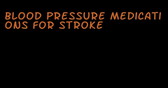 blood pressure medications for stroke