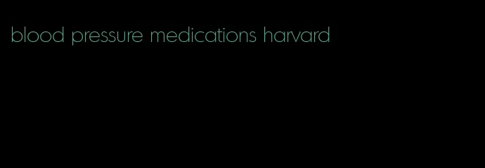 blood pressure medications harvard