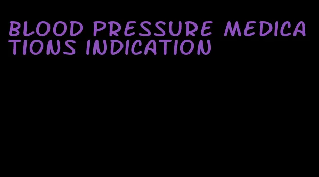 blood pressure medications indication