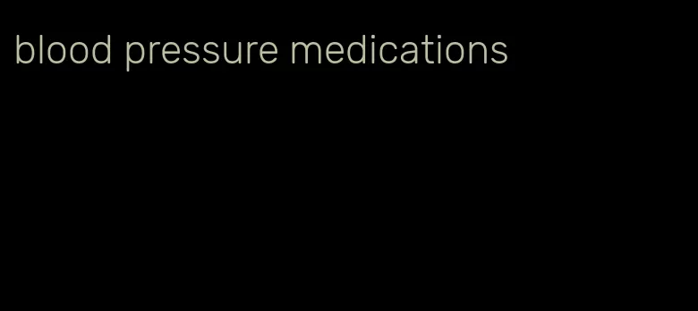 blood pressure medications