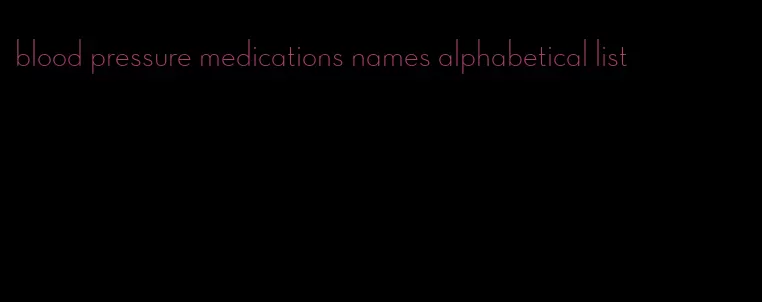 blood pressure medications names alphabetical list