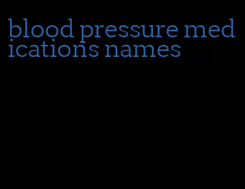 blood pressure medications names