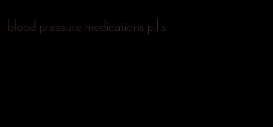 blood pressure medications pills