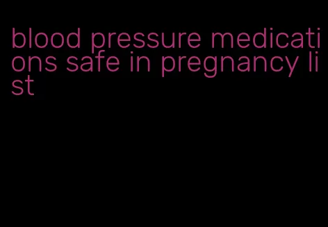 blood pressure medications safe in pregnancy list