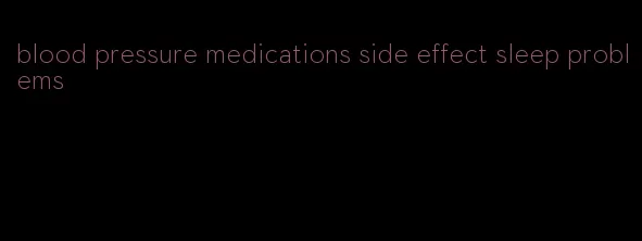 blood pressure medications side effect sleep problems