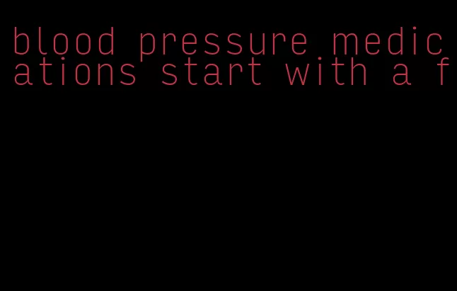 blood pressure medications start with a f