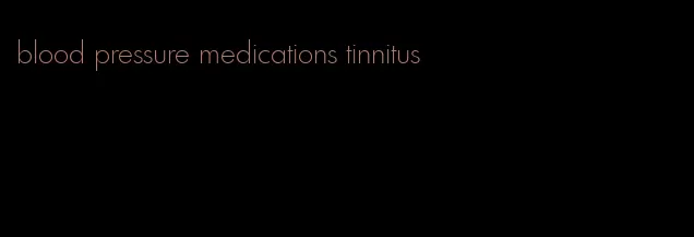 blood pressure medications tinnitus