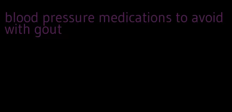 blood pressure medications to avoid with gout