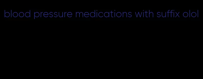 blood pressure medications with suffix olol