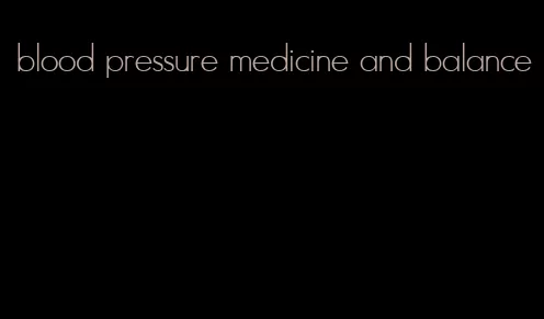 blood pressure medicine and balance