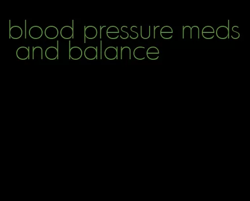 blood pressure meds and balance