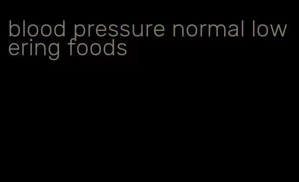 blood pressure normal lowering foods