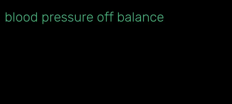 blood pressure off balance