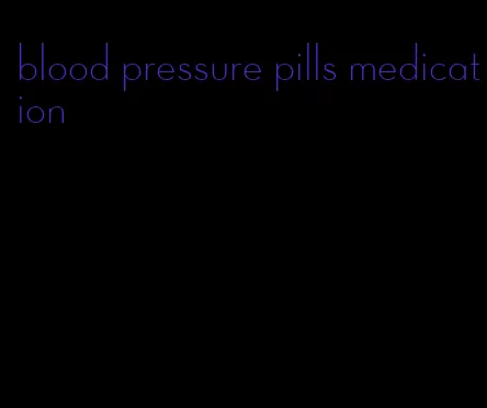 blood pressure pills medication