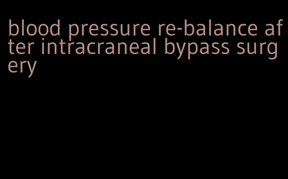 blood pressure re-balance after intracraneal bypass surgery