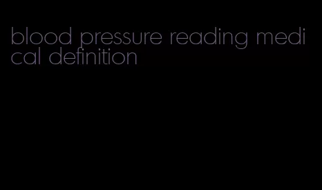 blood pressure reading medical definition