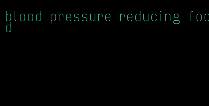 blood pressure reducing food