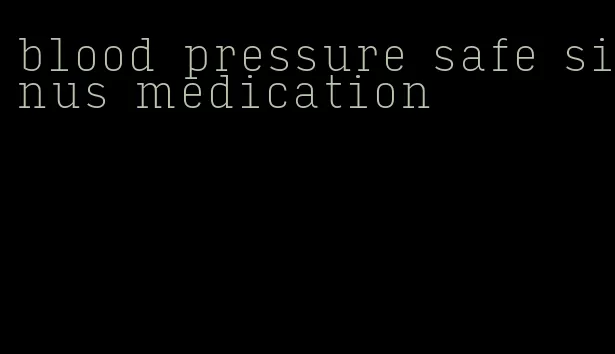 blood pressure safe sinus medication