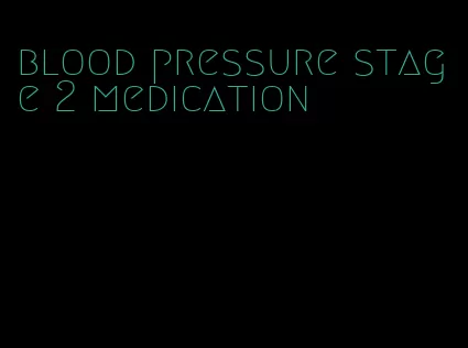 blood pressure stage 2 medication