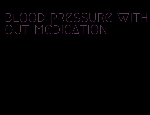 blood pressure without medication