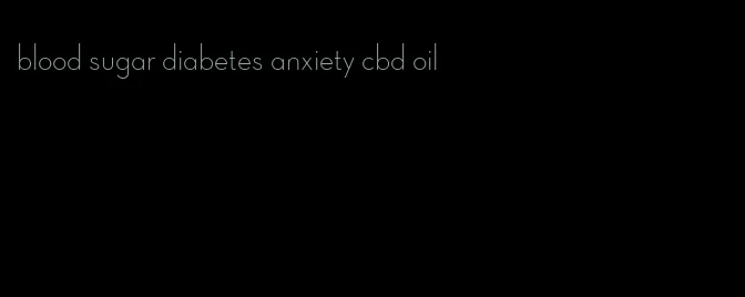 blood sugar diabetes anxiety cbd oil