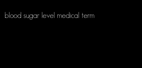 blood sugar level medical term