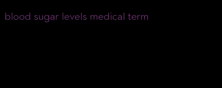 blood sugar levels medical term