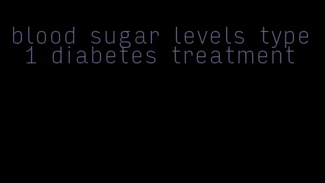 blood sugar levels type 1 diabetes treatment