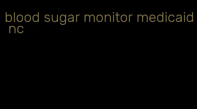 blood sugar monitor medicaid nc