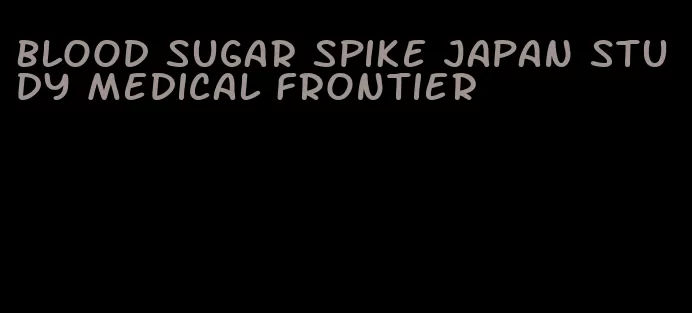 blood sugar spike japan study medical frontier