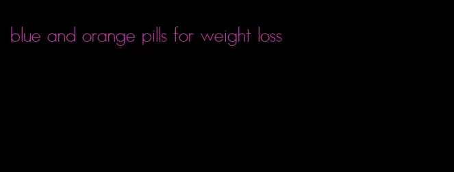 blue and orange pills for weight loss