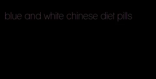 blue and white chinese diet pills