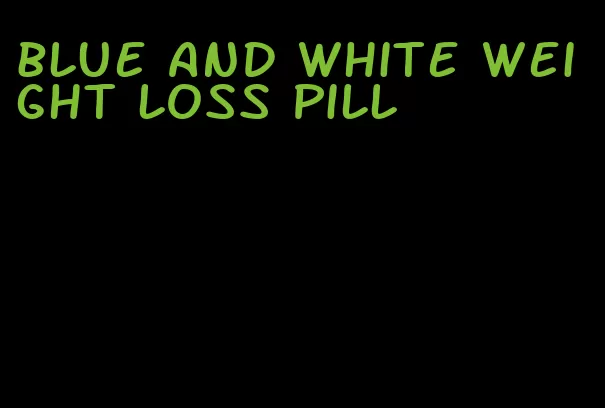 blue and white weight loss pill